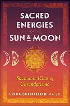 Sacred Energies of the Sun & Moon by Erika Buenaflor - Click Image to Close