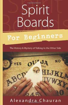 Spirit Boards for Beginners by Alexandra Chauran - Click Image to Close
